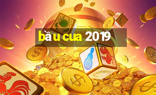 bầu cua 2019