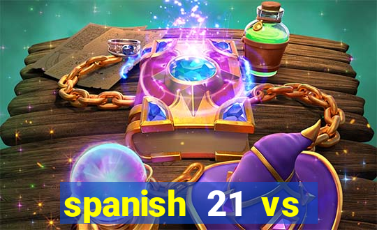 spanish 21 vs blackjack odds