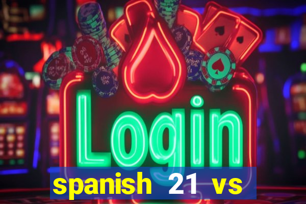 spanish 21 vs blackjack odds