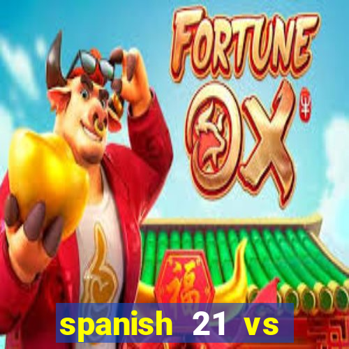 spanish 21 vs blackjack odds