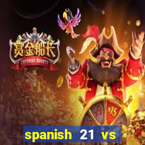 spanish 21 vs blackjack odds