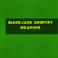 blackjack country meaning