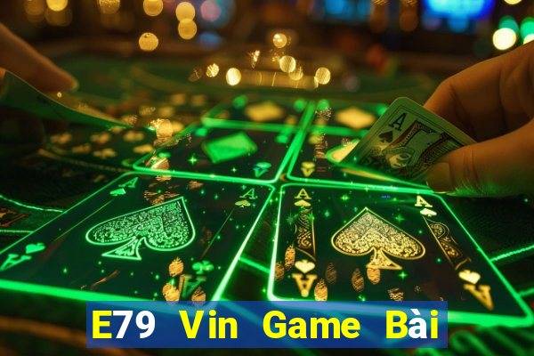 E79 Vin Game Bài Tiền Thật