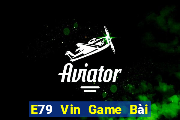 E79 Vin Game Bài Tiền Thật