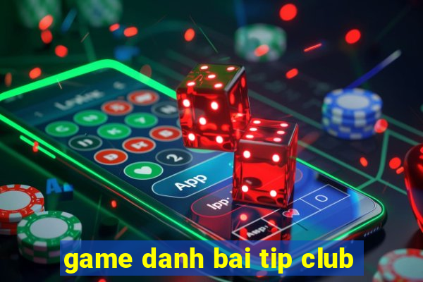 game danh bai tip club