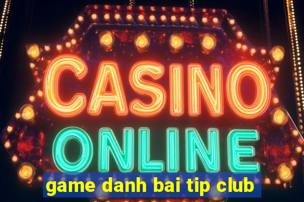 game danh bai tip club