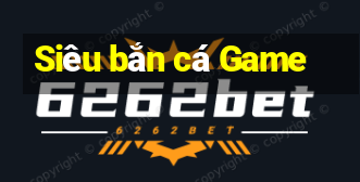 Siêu bắn cá Game