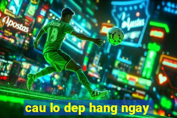 cau lo dep hang ngay