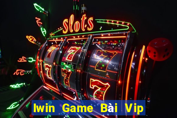 Iwin Game Bài Vip Club Đổi Thưởng