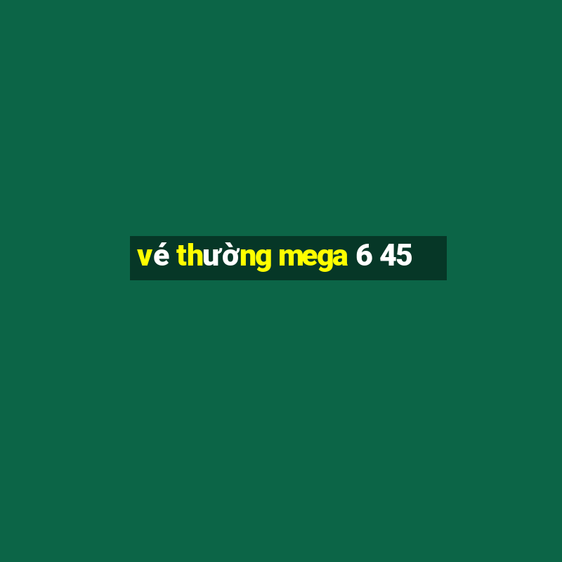 vé thường mega 6 45