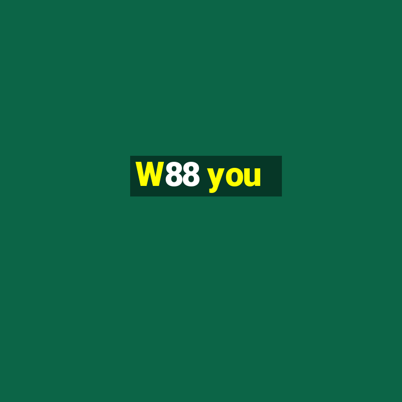 W88 you