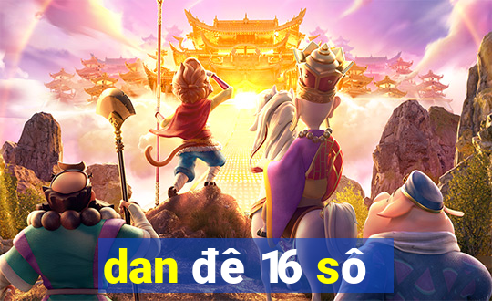 dan đê 16 sô