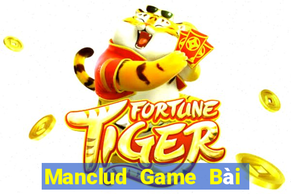 Manclud Game Bài Chơi Với Bạn Bè