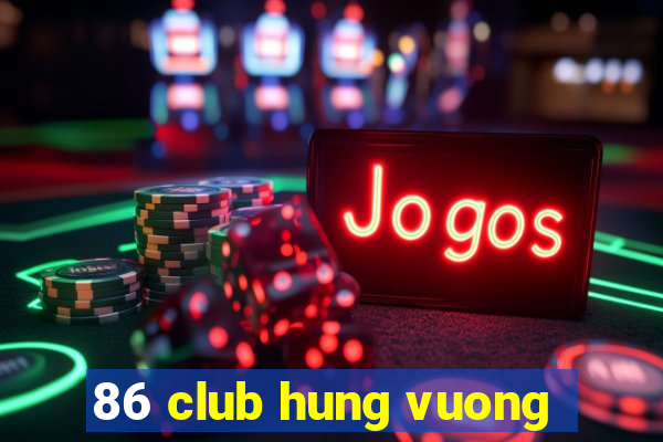 86 club hung vuong