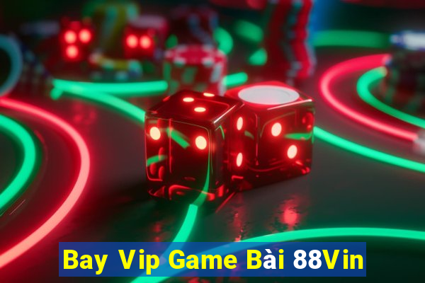 Bay Vip Game Bài 88Vin