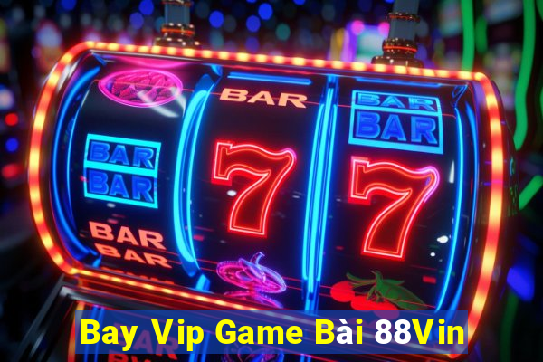 Bay Vip Game Bài 88Vin