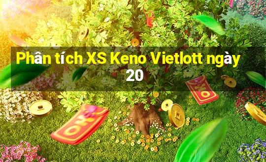 Phân tích XS Keno Vietlott ngày 20