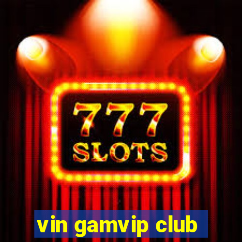 vin gamvip club