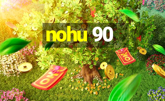 nohu 90