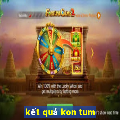 kết quả kon tum