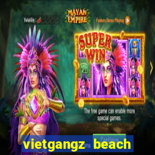 vietgangz beach club danang