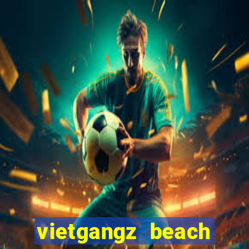 vietgangz beach club danang