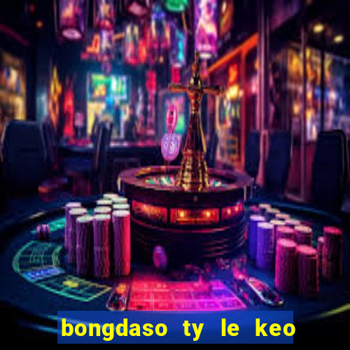 bongdaso ty le keo nha cai