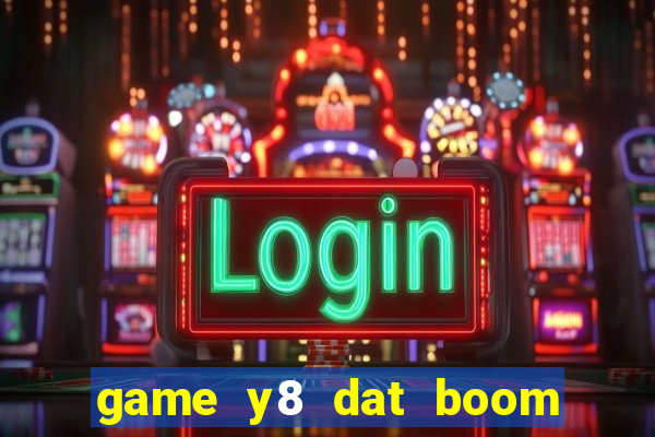 game y8 dat boom it 7