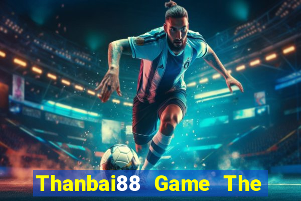 Thanbai88 Game The Bài Mobile 2021