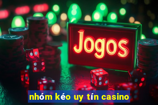 nhóm kéo uy tín casino