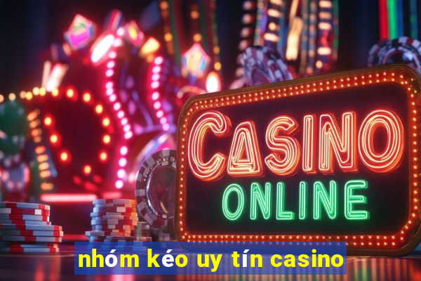 nhóm kéo uy tín casino