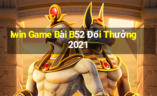 Iwin Game Bài B52 Đổi Thưởng 2021