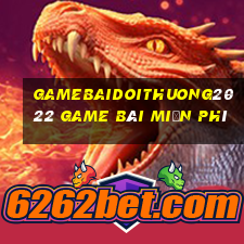 Gamebaidoithuong2022 Game Bài Miễn Phí