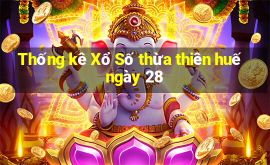 Thống kê Xổ Số thừa thiên huế ngày 28