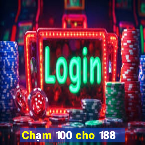 Chạm 100 cho 188