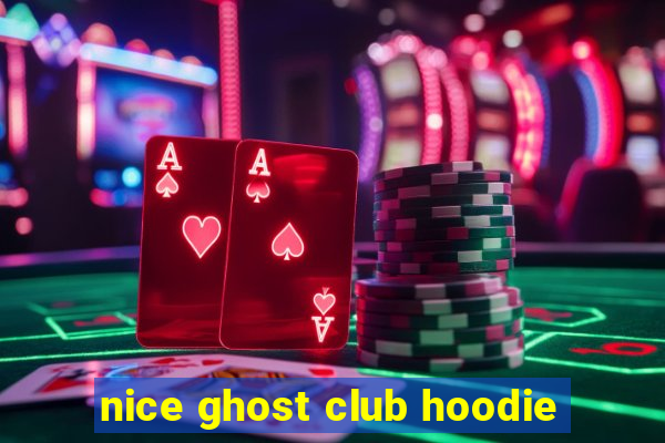 nice ghost club hoodie