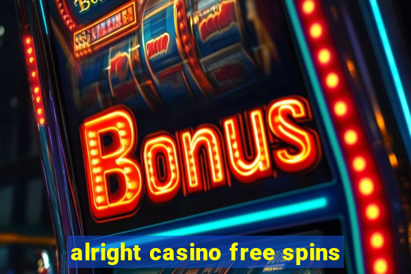 alright casino free spins