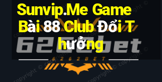 Sunvip.Me Game Bài 88 Club Đổi Thưởng