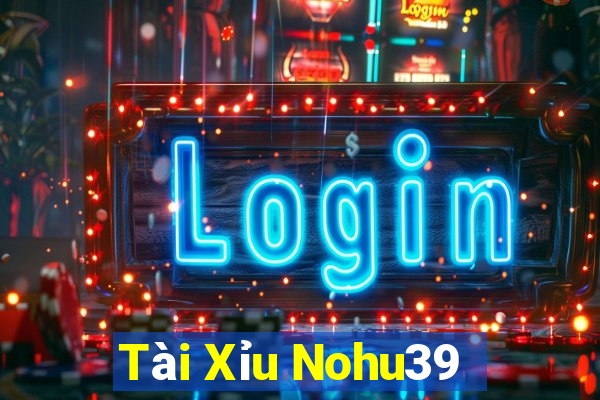 Tài Xỉu Nohu39