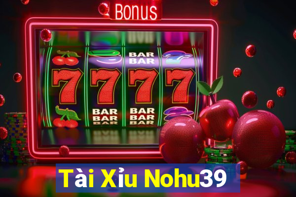 Tài Xỉu Nohu39