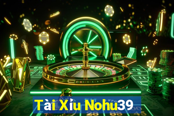 Tài Xỉu Nohu39