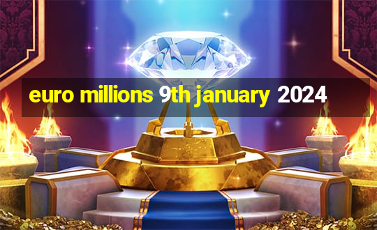 euro millions 9th january 2024