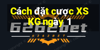 Cách đặt cược XSKG ngày 1