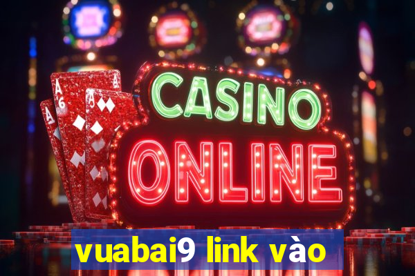 vuabai9 link vào