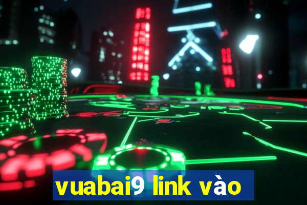 vuabai9 link vào