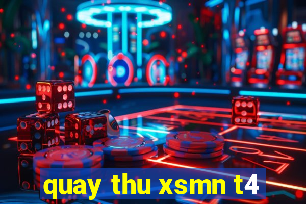 quay thu xsmn t4