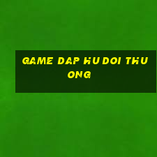 game dap hu doi thuong