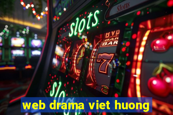 web drama viet huong