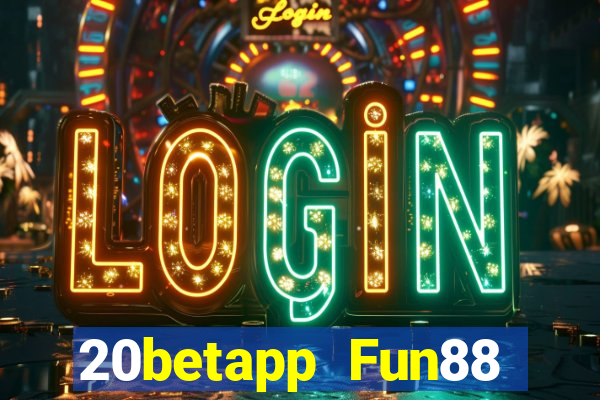 20betapp Fun88 tải phiên bản cũ dưới Fun88 20bet