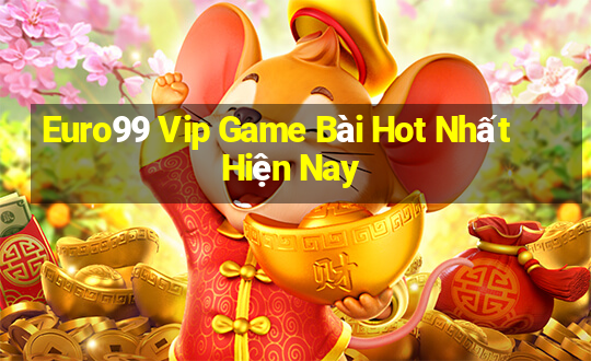 Euro99 Vip Game Bài Hot Nhất Hiện Nay